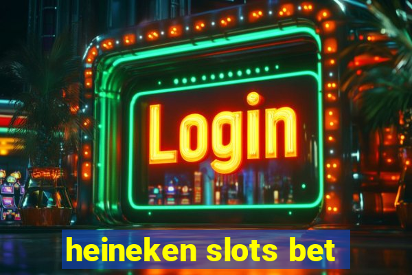 heineken slots bet